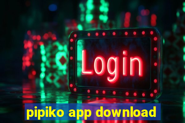pipiko app download