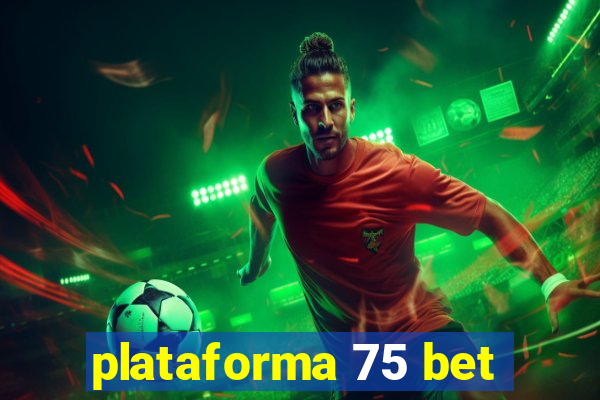 plataforma 75 bet