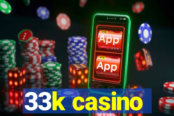 33k casino