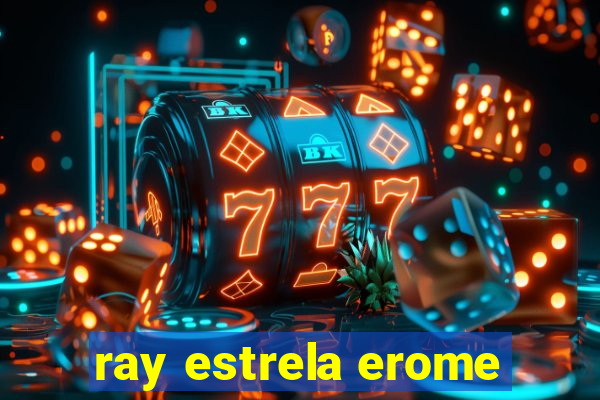 ray estrela erome