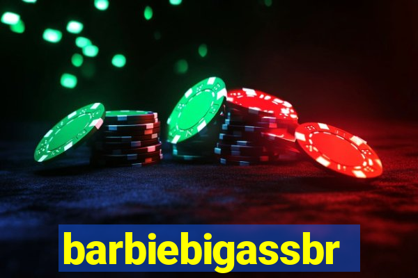 barbiebigassbr