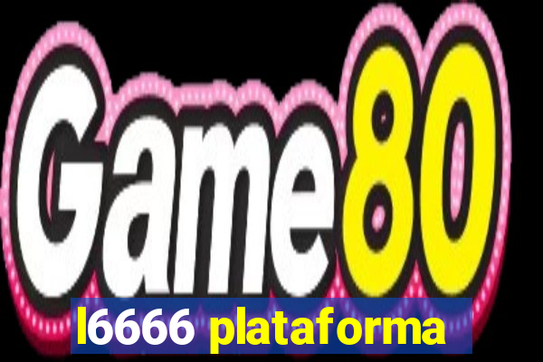l6666 plataforma
