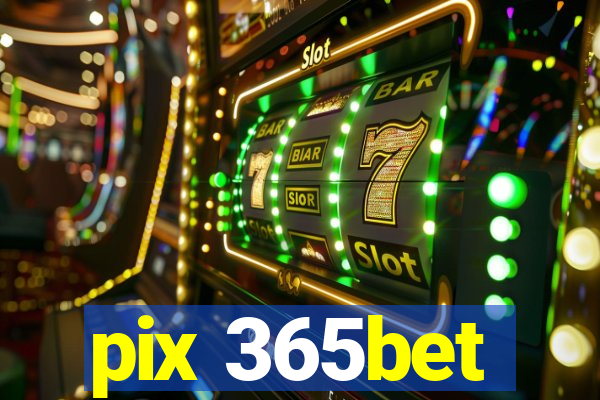 pix 365bet