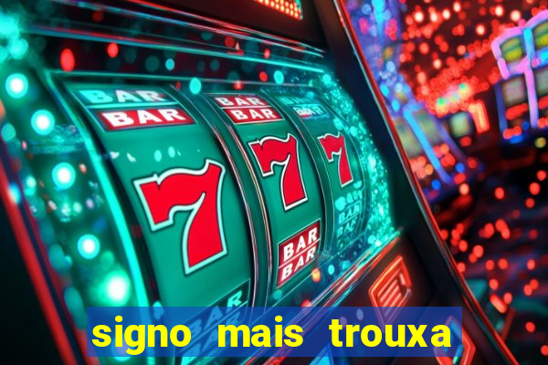 signo mais trouxa no amor
