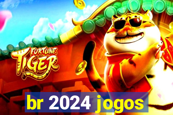 br 2024 jogos