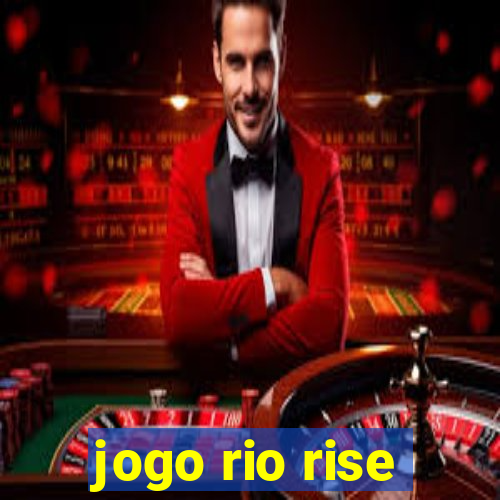 jogo rio rise