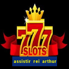 assistir rei arthur (2004 mega filmes)