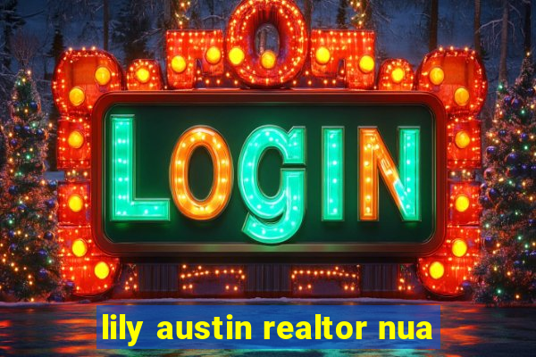 lily austin realtor nua