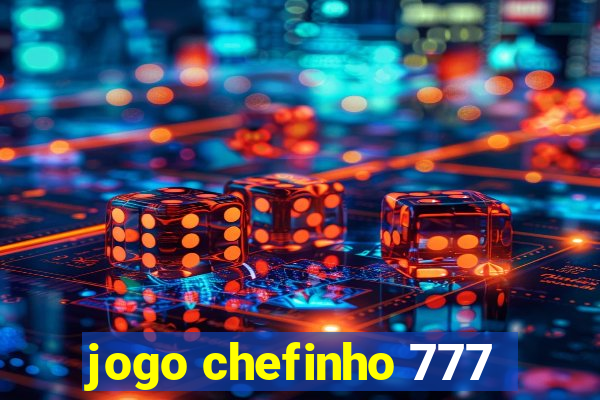 jogo chefinho 777