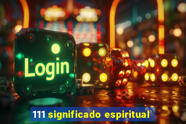 111 significado espiritual