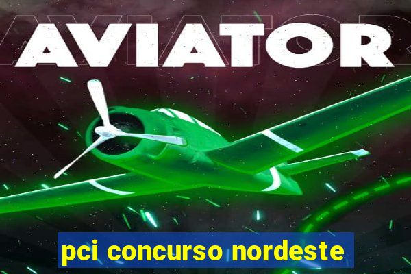 pci concurso nordeste