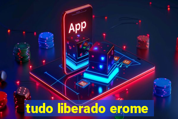 tudo liberado erome