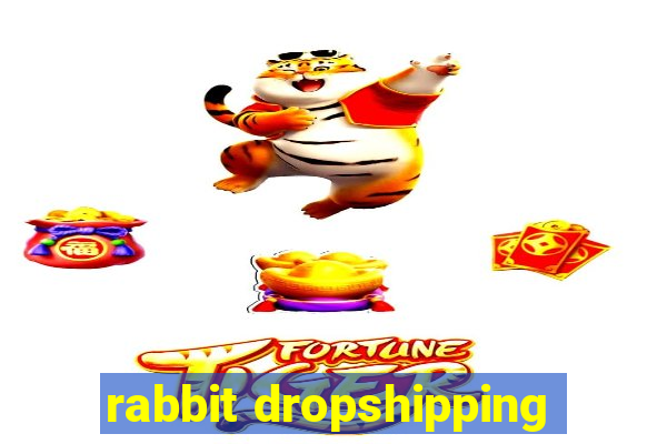 rabbit dropshipping