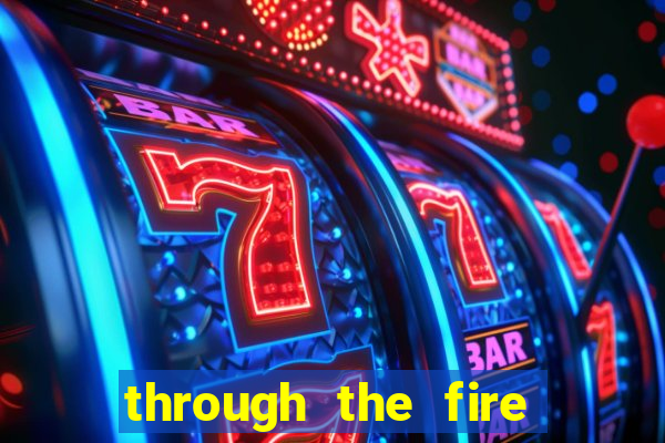 through the fire and flames midi