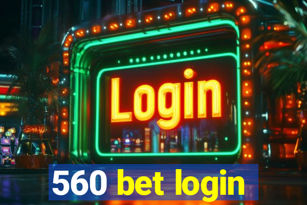 560 bet login