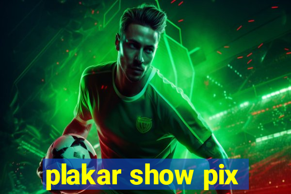 plakar show pix