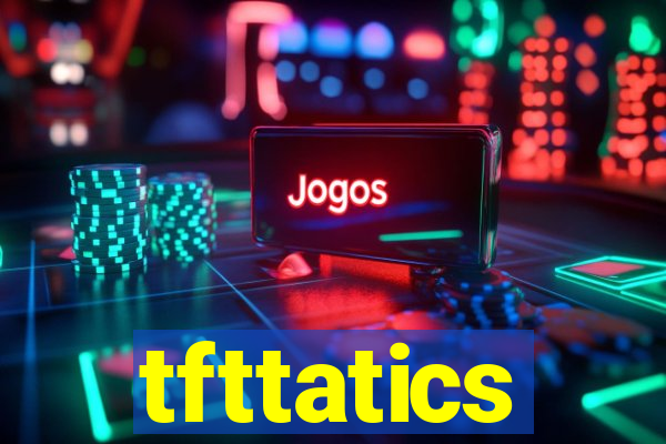 tfttatics