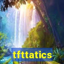 tfttatics