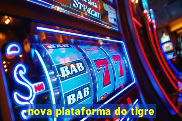 nova plataforma do tigre