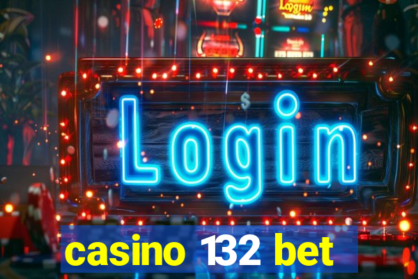 casino 132 bet