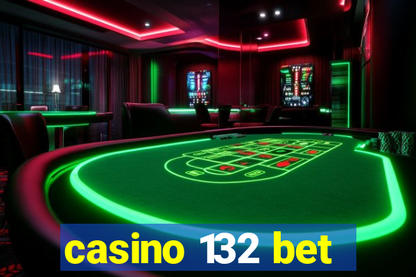 casino 132 bet