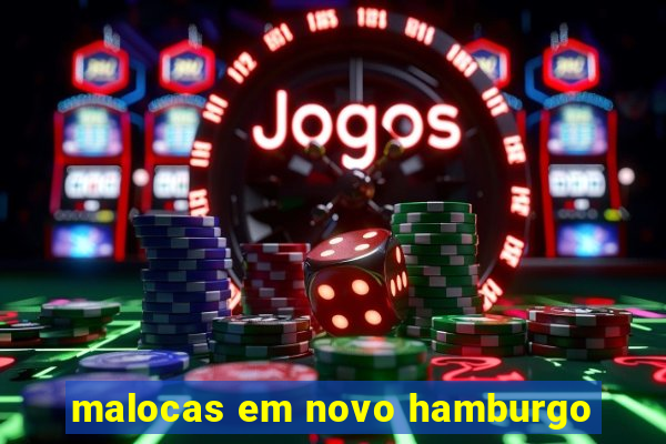 malocas em novo hamburgo