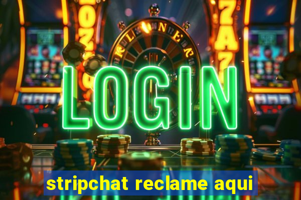 stripchat reclame aqui