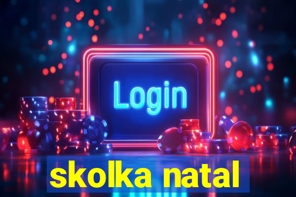 skolka natal