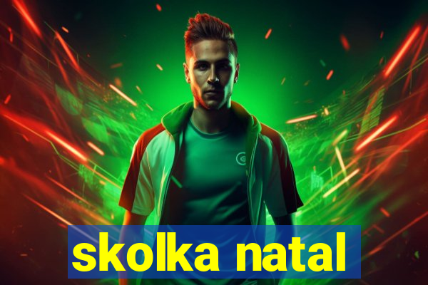 skolka natal