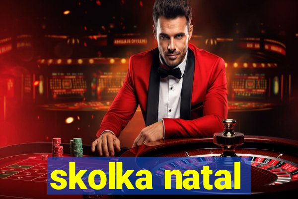 skolka natal