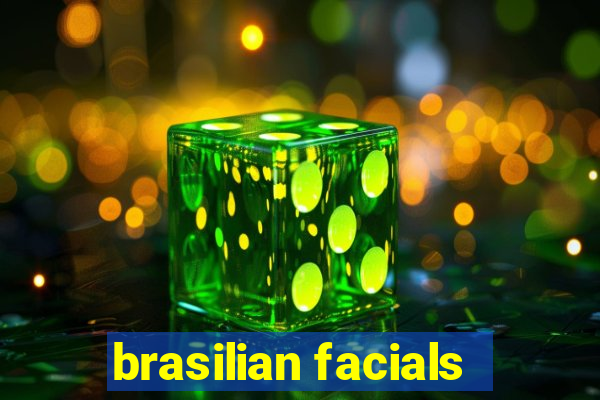 brasilian facials