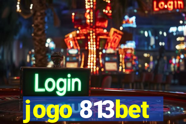 jogo 813bet