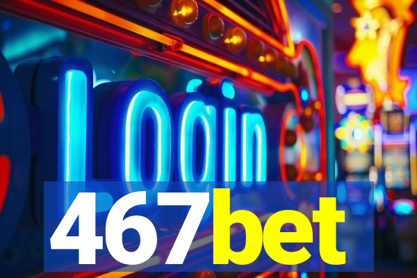 467bet