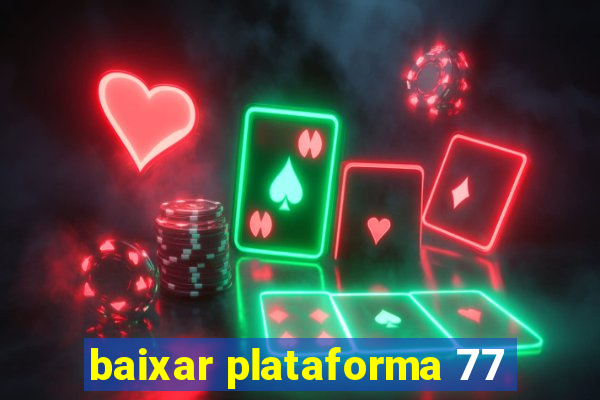 baixar plataforma 77