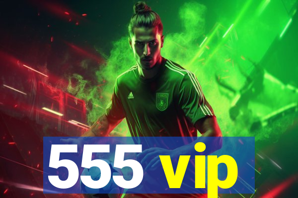 555 vip