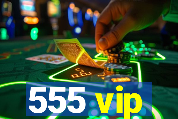 555 vip