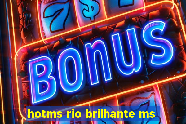 hotms rio brilhante ms