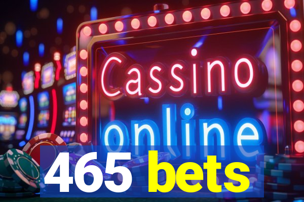 465 bets