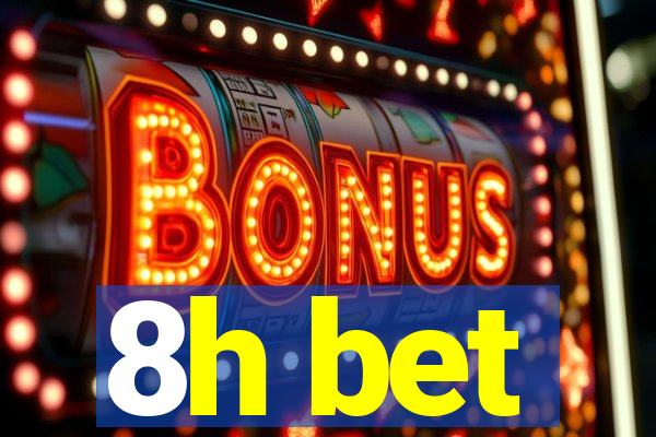 8h bet