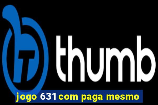 jogo 631 com paga mesmo