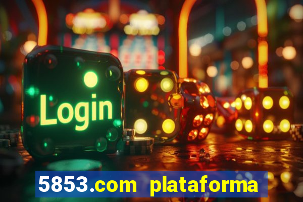 5853.com plataforma de jogos