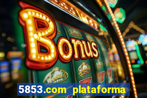 5853.com plataforma de jogos