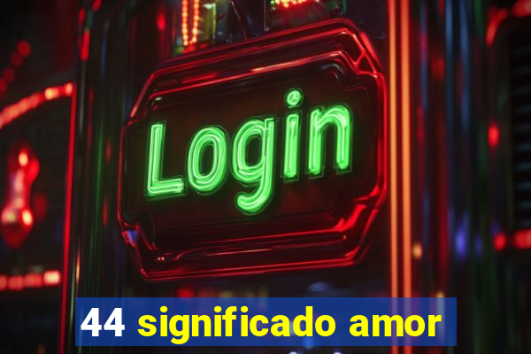 44 significado amor