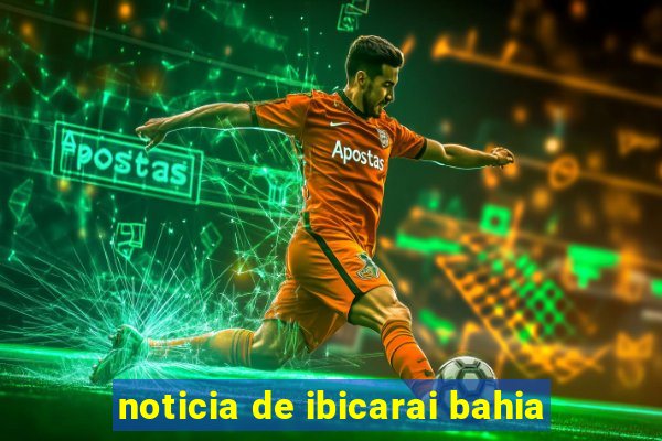 noticia de ibicarai bahia