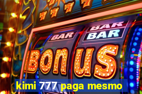kimi 777 paga mesmo