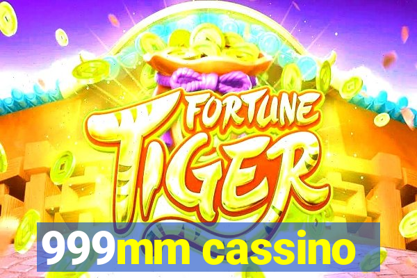 999mm cassino