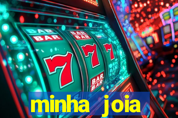 minha joia significado minha joia giria