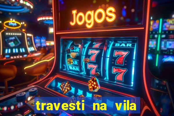 travesti na vila nova cachoeirinha