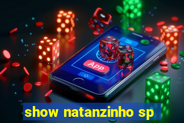 show natanzinho sp