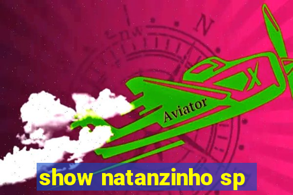 show natanzinho sp